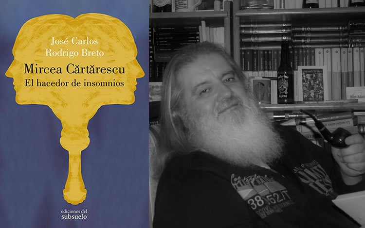 Mircea Cărtărescu: El Hacedor de Insomnios, según José Carlos Rodrigo Breto